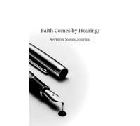 Faith Comes by Hearing: Sermon Notes Journal