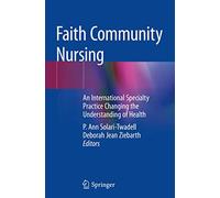 Faith Community Nursing: An International Specialty Practice Changing the Understanding of Health