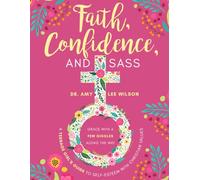 "Faith, Confidence, and Sass: A Teenage Girl's Guide to Self-Esteem with Christian Values: Grace with a Few Giggles Along the Way”