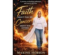 Faith Didn't Fail Me-Cancer Didn't Win Either