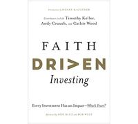 Faith Driven Investing: Every Investment Has an Impact--What's Yours?