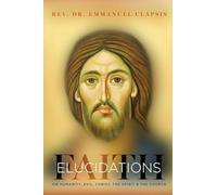 Faith Elucidations: On Humanity, Evil, Christ, The Sprit, And The Church