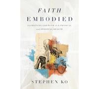 Faith Embodied | Softcover: Glorifying God with Our Physical and Spiritual Health