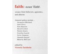 Faith: Essays from Believers, Agnostics, and Atheists