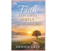 Faith Explained Simply: Explaining How People Understand Faith (The Greater Awareness Series)