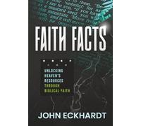 Faith Facts: Unlocking Heaven's Resources Through Biblical Faith