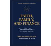 FAITH, FAMILY AND FINANCE: Financial Intelligence for Everyday Americans