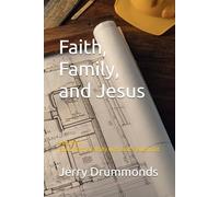 Faith, Family, and Jesus - Volume II: Building the Family with God's Blueprint (The Family of Jesus, Timeless Lessons for Modern Families)
