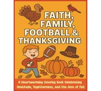 Faith, Family, Football & Thanksgiving: A Heartwarming Coloring Book Celebrating Gratitude, Togetherness, and the Joys of Fall