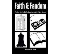 Faith & Fandom: Finding God In Sci-Fi, Superheroes, & Video Games