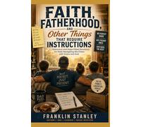 Faith, Fatherhood, and Other Things That Require Instructions: Humorous and Hope Filled Devotions for Dads Navigating the Chaos with Grace and God