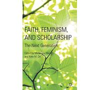 Faith, Feminism, and Scholarship: The Next Generation