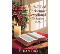 Faith-Filled Christmas Devotional for Seniors 2025: Heartwarming Bible Readings and Encouraging Thoughts to Inspire Retired Men and Women During the Holy Season