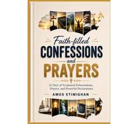Faith-filled Confessions and Prayers: 31 Days of Scriptural Exhortations, Prayers, and Powerful Declarations. (Your daily devotional: The Daily Triumph Series)