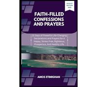 Faith-filled Confessions and Prayers August Edition 2025: 31 Days of Powerful Life-Changing Declarations and Prayers for A Happy, Stress-Free, ... women, teens girls, boys, and pregnant women)