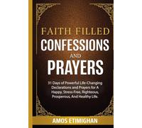 Faith-filled Confessions and Prayers December Edition 2025: 31 Days of Powerful Life-Changing Declarations and Prayers for A Happy, Stress-Free, ... daily devotional: The Daily Triumph Series)