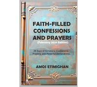 Faith-filled Confessions and Prayers (February 2026 Edition): 28 Days of Scriptural Exaltations, Prayers, and Powerful Declarations. (Your daily devotional: The Daily Triumph Series)