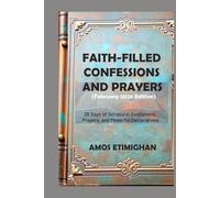Faith-filled Confessions and Prayers (February 2026 Edition): 28 Days of Scriptural Exaltations, Prayers, and Powerful Declarations. (Your daily devotional: The Daily Triumph Series)