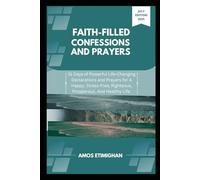 Faith-filled Confessions and Prayers July Edition 2025: 31 Days of Powerful Life-Changing Declarations and Prayers for A Happy, Stress-Free, ... women, teens girls, boys, and pregnant women)