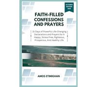 Faith-filled Confessions and Prayers October Edition 2025: 31 Days of Powerful Life-Changing Declarations and Prayers for A Happy, Stress-Free, ... women, teens girls, boys, and pregnant women)