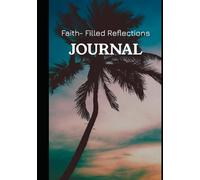 Faith-Filled Reflections Journal: Christian Self-Esteem Self-Love Scripture-Based confidence Encouraging Empowering Inspiring Notebook: Nurturing Self-Esteem With 100 Biblical Affirmations