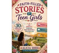 Faith Filled Stories for Teen Girls: 30 Christian Stories, Scriptures, Reflections & Prayers for Identity, Purpose, Peer Pressure & Trusting God: 2 (Motivational Books For Teens)