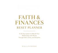 Faith & Finances Reset Planner: A 30-Day System to Rebuild Your Relationship with Money Through Faith, Clarity, and Discipline