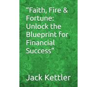 “Faith, Fire & Fortune: Unlock the Blueprint for Financial Success”