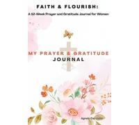 Faith & Flourish: A 52-Week Prayer and Gratitude Journal for Women