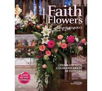 Faith Flowers: Celebrate With a Glorious Array of Flowers
