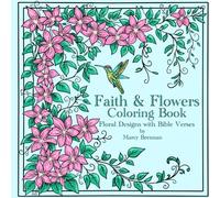 Faith & Flowers Coloring Book: Florals Designs and Bible Verses (Faith Coloring Books)