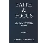 FAITH & FOCUS: A GUIDED JOURNAL FOR REFLECTION AND PURPOSE FOR MEN