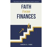 Faith.Focus.Finances.: Helping You Yurn Hustle into Legacy
