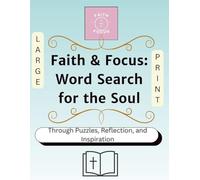 Faith & Focus: Word Search for the Soul: Explore Core Christian Values Through Puzzles, Reflection, and Inspiration Vol.1(Faith & Focus Series)Large ... Inspirational Puzzles for a Calmer Mind)