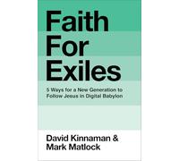 Faith for Exiles: 5 Ways for a New Generation to Follow Jesus in Digital Babylon