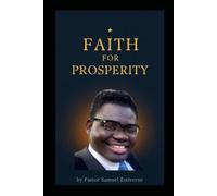Faith for Prosperity: Walking in God’s Provision Through Faith, Obedience, and Supernatural Increase (5 Ways to Grow Your Faith)