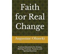 Faith for Real Change: Practical Devotions for Anxiety, Waiting, Finances, Purpose, and Spiritual Burnout