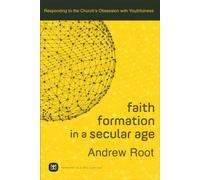 Faith Formation in a Secular Age - Responding to the Church`s Obsession with Youthfulness
