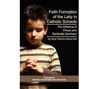Faith Formation of the Laity in Catholic Schools: The Influence of Virtues and Spirituality Seminars: The Influence of Virtue and Spirituality Seminars (Research on Religion and Education)
