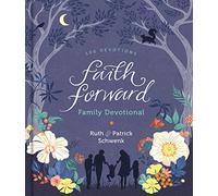 Faith Forward Family Devotional: 100 Daily Bible Devotions to Help Kids, Teens, and Parents Study Scripture and Grow Closer to God (with Prayer and Discussion Q's) - Perfect Family Christian Gift
