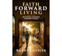 Faith Forward Living: Recovering the Second Movement of Jesus