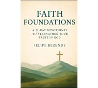Faith Foundations:: A 21-Day Devotional to Strengthen Your Trust in God (Walking Deeper: A 21-Day Devotional Journey)