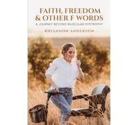 Faith, Freedom & Other F Words: A Journey Beyond Muscular Dystrophy