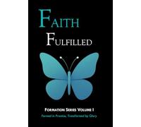 Faith Fulfilled: Formed in Promise, Transformed by Glory: 1 (Formation Series)