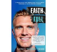Faith Full: 7 Principles For Embracing Fulfillment Through A Faith-Driven Career