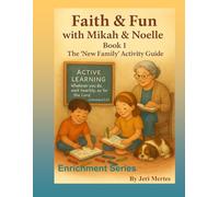 Faith & Fun with Mikah & Noelle Book 1: The 'New Family' Activity Guide: Enrichment Series