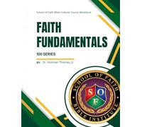 Faith Fundamentals - School of Faith Course Workbook: 100 Series