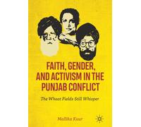 Faith, Gender, and Activism in the Punjab Conflict : The Wheat Fields Still Whisper