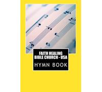 Faith Healing Bible Church: Hymn Book