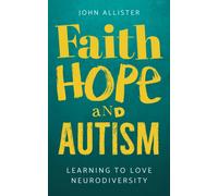 Faith, Hope and Autism : Learning to love neurodiversity